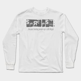 Sarcasm - Beating People Up is Still Illegal Long Sleeve T-Shirt